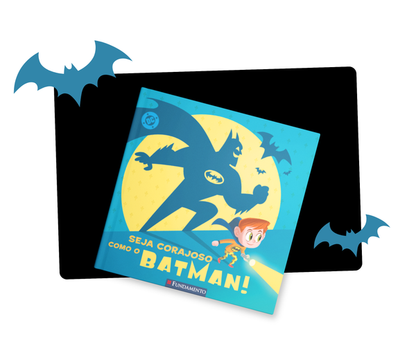 Seja Corajoso Como o Batman
