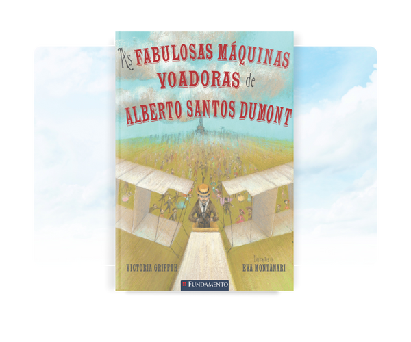 As Fabulosas Máquinas Voadoras de Alberto Santos Dumont