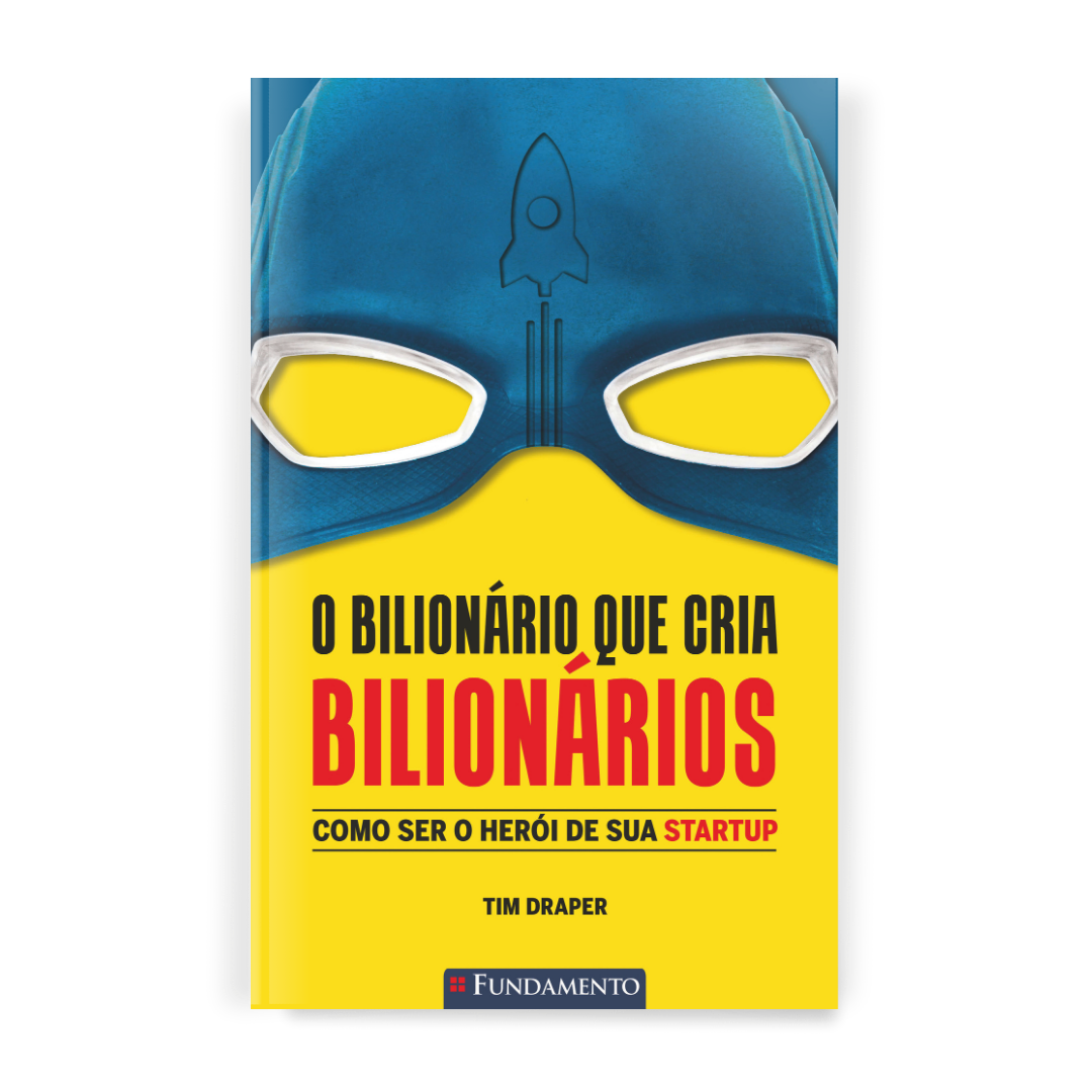 o Bilionário Que Cria Bilionários - Como Ser o Herói de Sua Startup