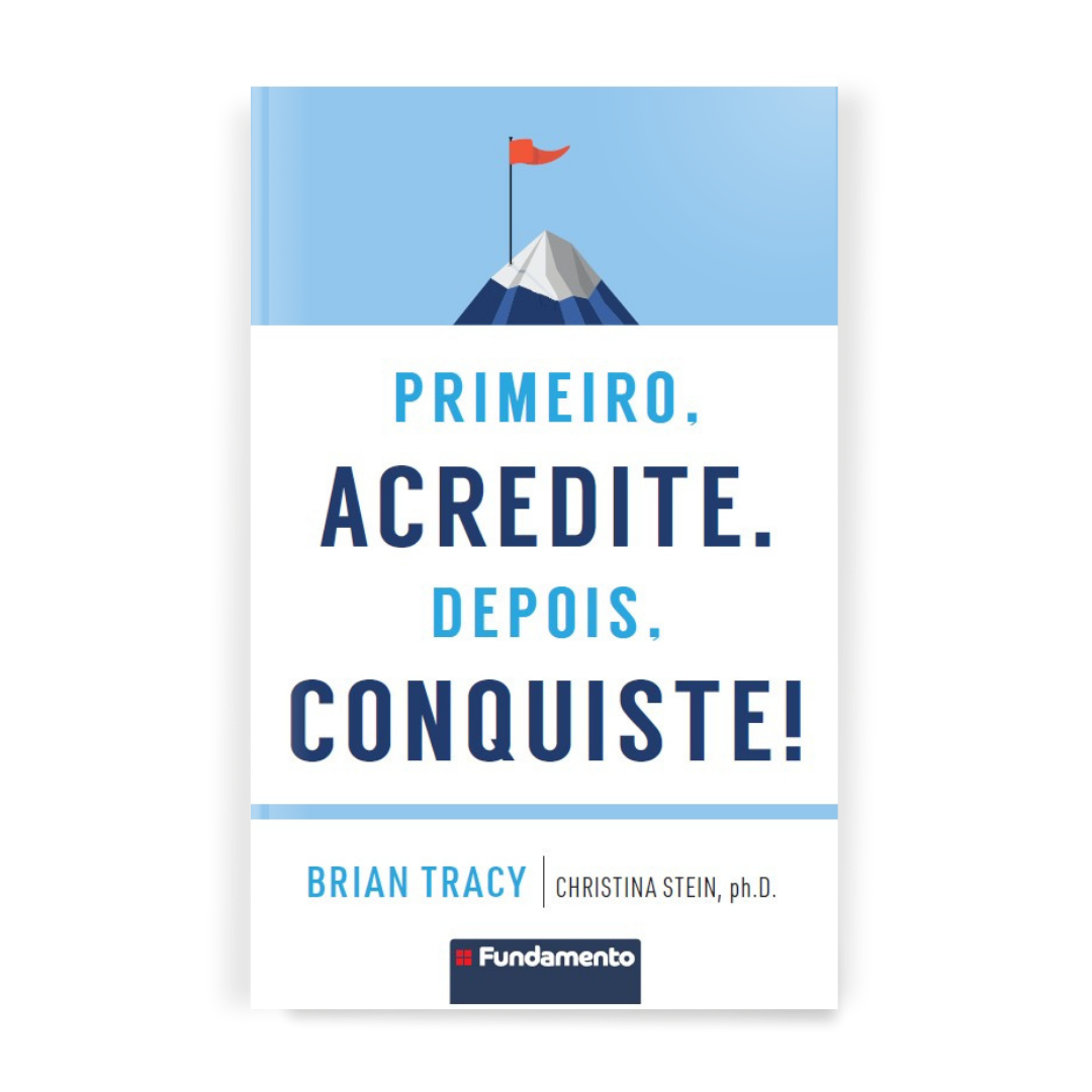 Primeiro, Acredite. Depois, Conquiste!