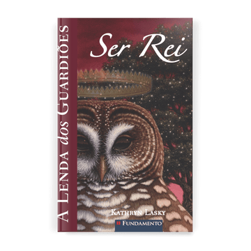 A Lenda dos Guardiões 11 - Ser Rei - Editora Fundamento livro_infantil
