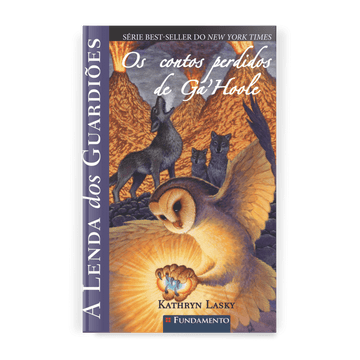 A Lenda dos Guardiões - Os Contos Perdidos de Ga Hoole - Editora Fundamento livro_infantil