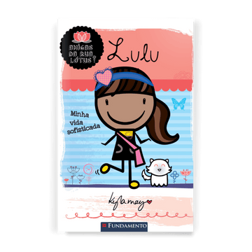 Amigas da Rua Lotús - Lulu: Minha Vida Sofisticada - Editora Fundamento livro_infantil