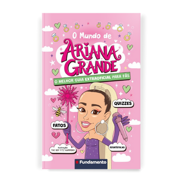 O Mundo de Ariana Grande - o Melhor Guia Extraoficial para Fãs