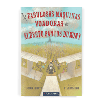 As Fabulosas Máquinas Voadoras de Alberto Santos Dumont - Editora Fundamento livro_infantil