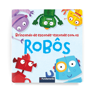 Brincando de Esconde - esconde com Os Robôs - Editora Fundamento livro_infantil