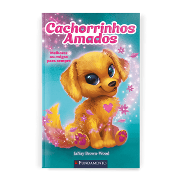 Cachorrinhos Amados 01: Melhores Au - migos para Sempre - Editora Fundamento livro_infantil