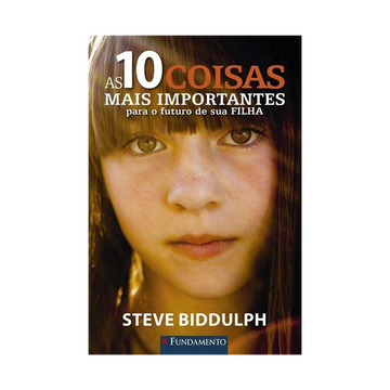 As 10 Coisas Mais Importantes para o Futuro de Sua Filha