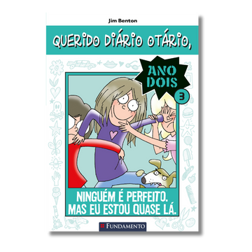 Querido Diário Otário Ano 2 - Ninguém É Perfeito. Mas Eu Estou Quase Lá.