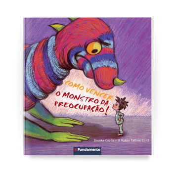Como Vencer o Monstro da Preocupação - Editora Fundamento livro_infantil
