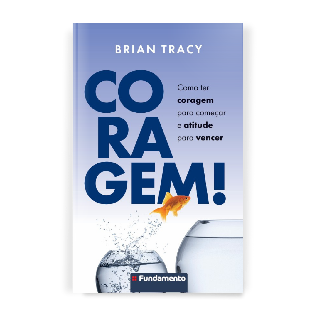 Coragem! Como Ter Coragem para Começar e Atitude para Vencer