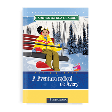 Garotas da Rua Beacon Viagens Inesqueciveis - a Aventura Radical de Avery - Editora Fundamento livro_infantil
