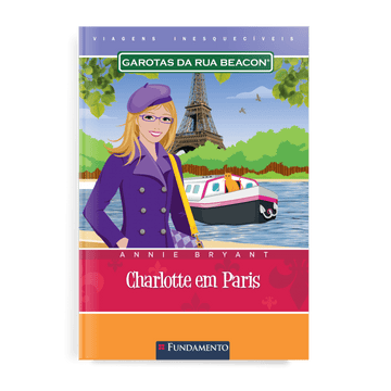 Garotas da Rua Beacon Viagens Inesqueciveis - Charlotte em Paris - Editora Fundamento livro_infantil