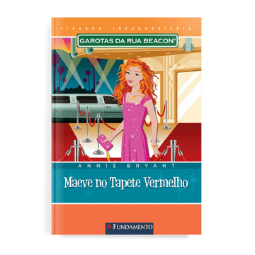 Garotas da Rua Beacon Viagens Inesqueciveis - Maeve no Tapete Vermelho - Editora Fundamento livro_infantil