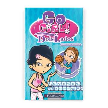 Go Girl Toda Historia Tem Dois Lados - Verdade ou Desafio - Editora Fundamento livro_infantil