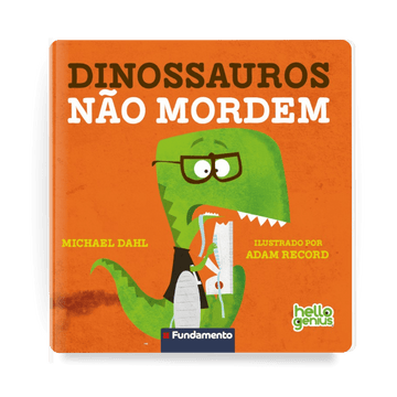 Hello Genius - Dinossauros Não Mordem (PRÉ-VENDA) - Editora Fundamento livro_infantil