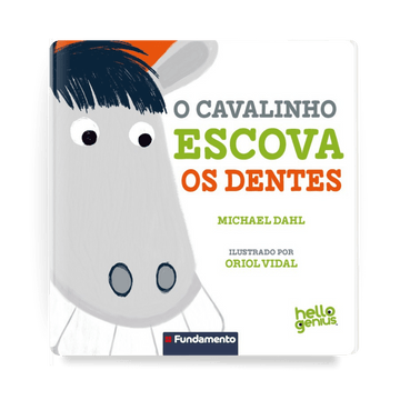 Hello Genius - o Cavalinho Escova Os Dentes (PRÉ-VENDA) - Editora Fundamento livro_infantil
