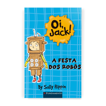 Oi, Jack! - a Festa dos Robôs - Editora Fundamento livro_infantil