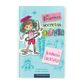 Os Desenhos Secretos de Olívia 3: Acrobatas Incríveis - Editora Fundamento livro_infantil