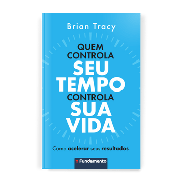 Quem Controla Seu Tempo Controla Sua Vida - Editora Fundamento livro_infantil
