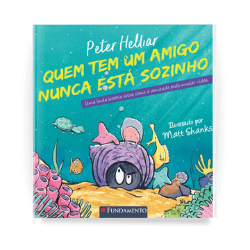 Quem Tem Um Amigo Nunca Está Sozinho - Editora Fundamento livro_infantil