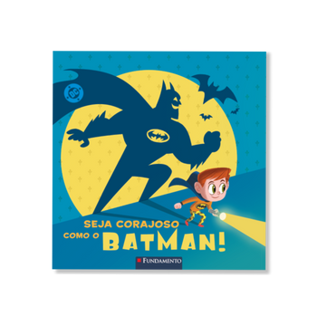 Seja Corajoso Como Batman