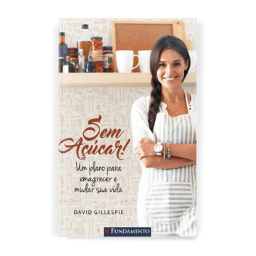 Sem Açúcar! - Um Plano para Emagrecer e Mudar Sua Vida - Editora Fundamento livro_infantil