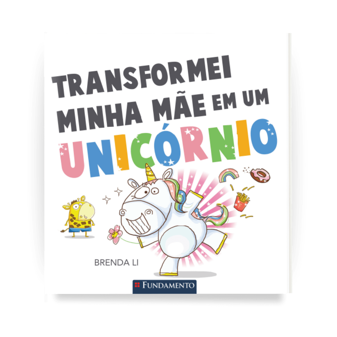 Transformei Minha Mãe em Um Unicórnio - Editora Fundamento livro_infantil