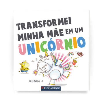 Transformei Minha Mãe em Um Unicórnio - Editora Fundamento livro_infantil